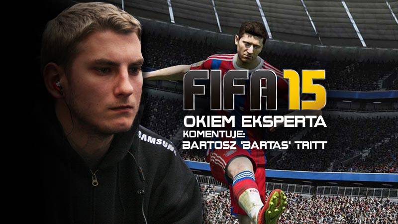 FIFA 15 okiem eksperta - Bartosz 'Bartas' Tritt o najnowszej odsłonie piłkarskiej serii gier