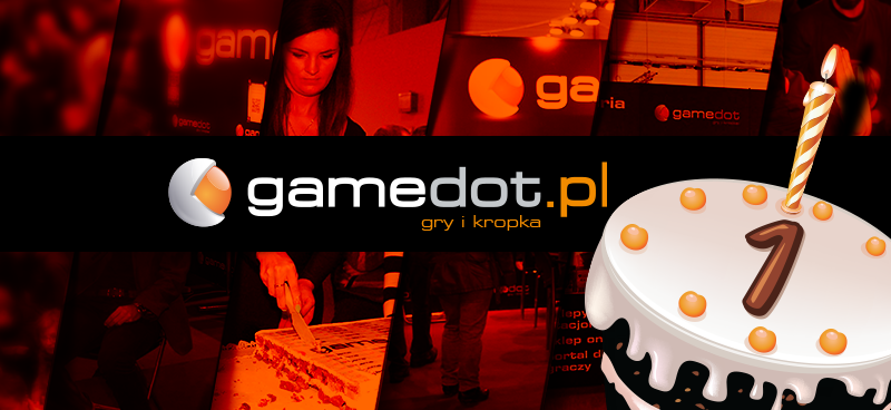 Pierwsze urodziny gamedot.pl! Jaki był ten rok?