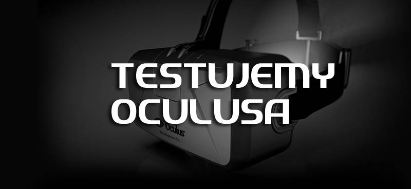 Przetestowaliśmy Oculusa Rift DK2