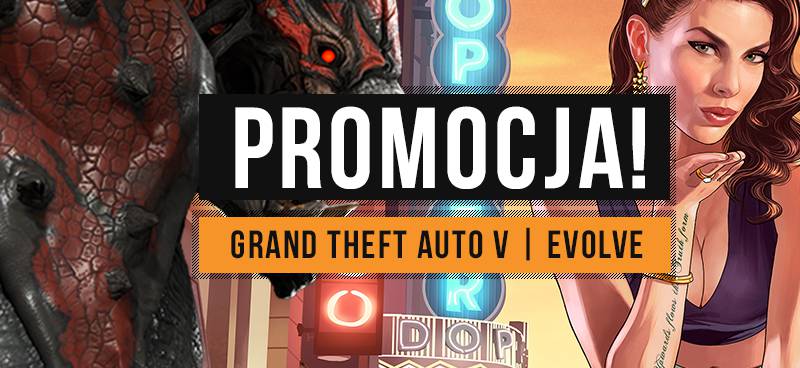 Promocja: Obniżamy cenę GTA V i Evolve