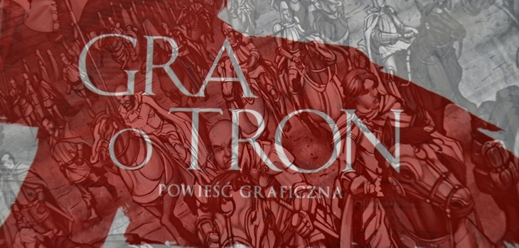 Powieść graficzna - Gra o Tron, czyli komiks tylko dla niektórych