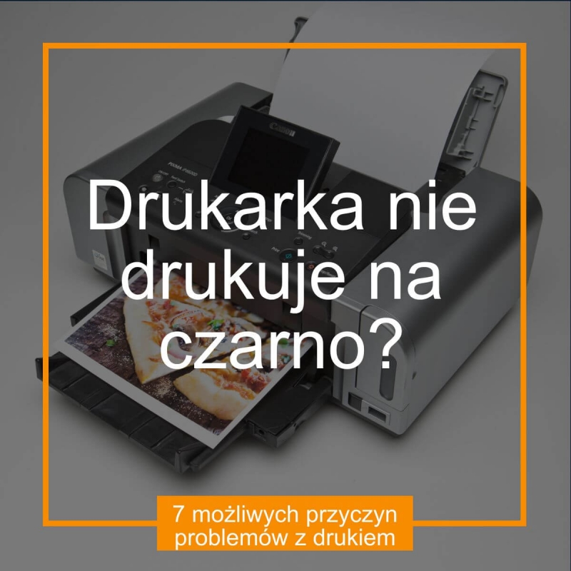 Drukarka nie drukuje na czarno? 7 możliwych przyczyn problemów z drukiem